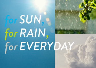 【for SUN, for RAIN, for EVERYDAY】